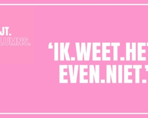 ik weet het even niet meijt column