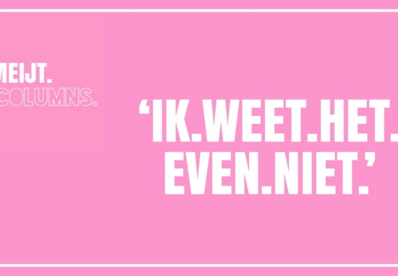 ik weet het even niet meijt column
